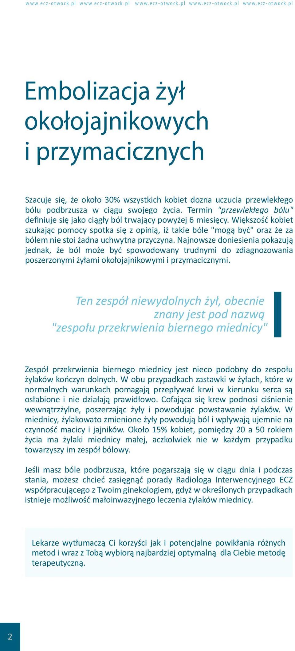 Większość kobiet szukając pomocy spotka się z opinią, iż takie bóle "mogą być" oraz że za bólem nie stoi żadna uchwytna przyczyna.