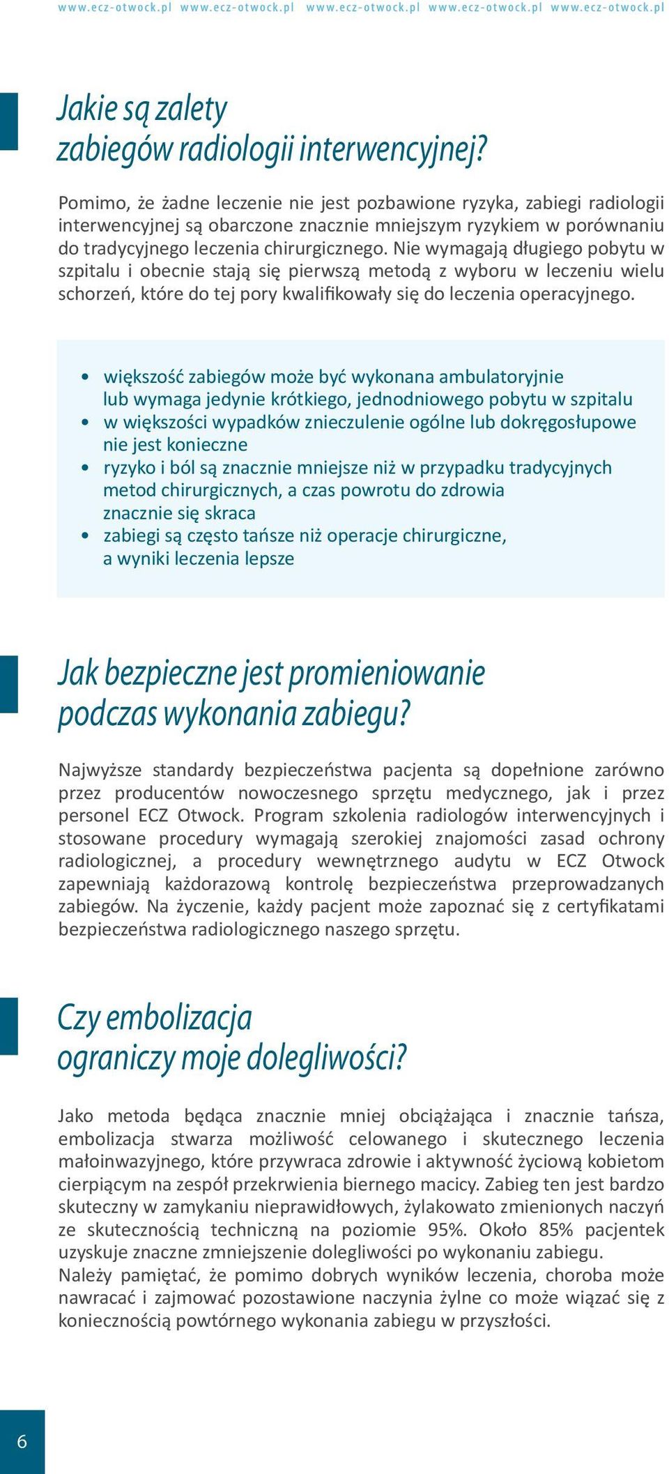 Nie wymagają długiego pobytu w szpitalu i obecnie stają się pierwszą metodą z wyboru w leczeniu wielu schorzeń, które do tej pory kwalifikowały się do leczenia operacyjnego.