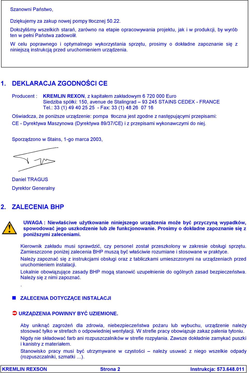 DEKLARACJA ZGODNOŚCI CE Producent : KREMLIN REXON, z kapitałem zakładowym 6 720 000 Euro Siedziba spółki: 150, avenue de Stalingrad 93 245 STAINS CEDEX - FRANCE Tel.