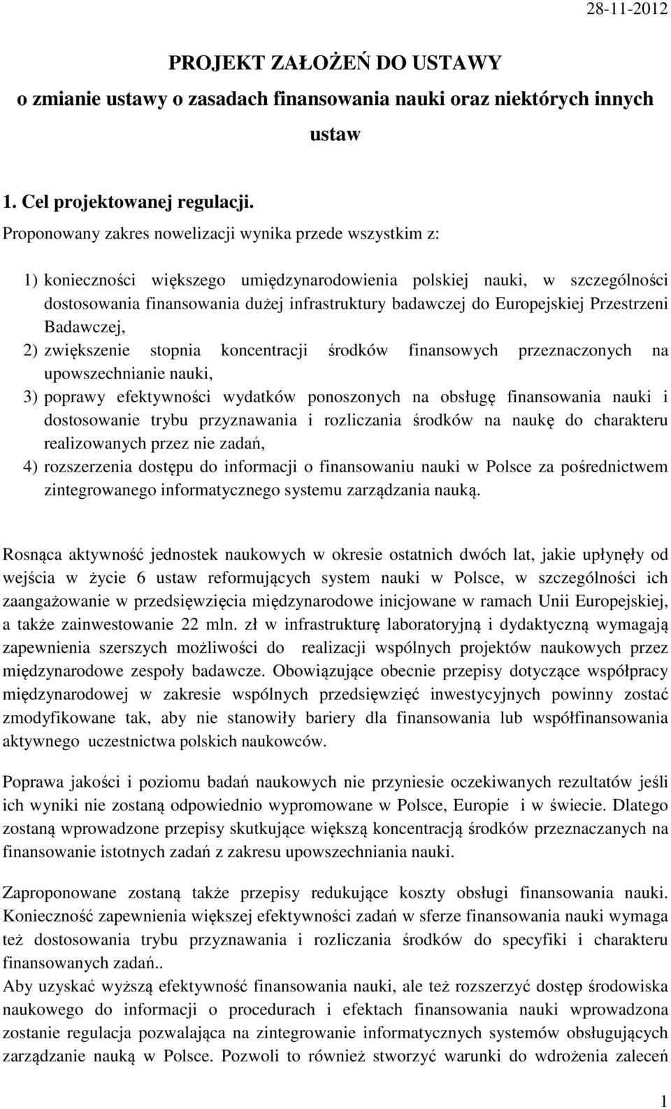 Europejskiej Przestrzeni Badawczej, 2) zwiększenie stopnia koncentracji środków finansowych przeznaczonych na upowszechnianie nauki, 3) poprawy efektywności wydatków ponoszonych na obsługę