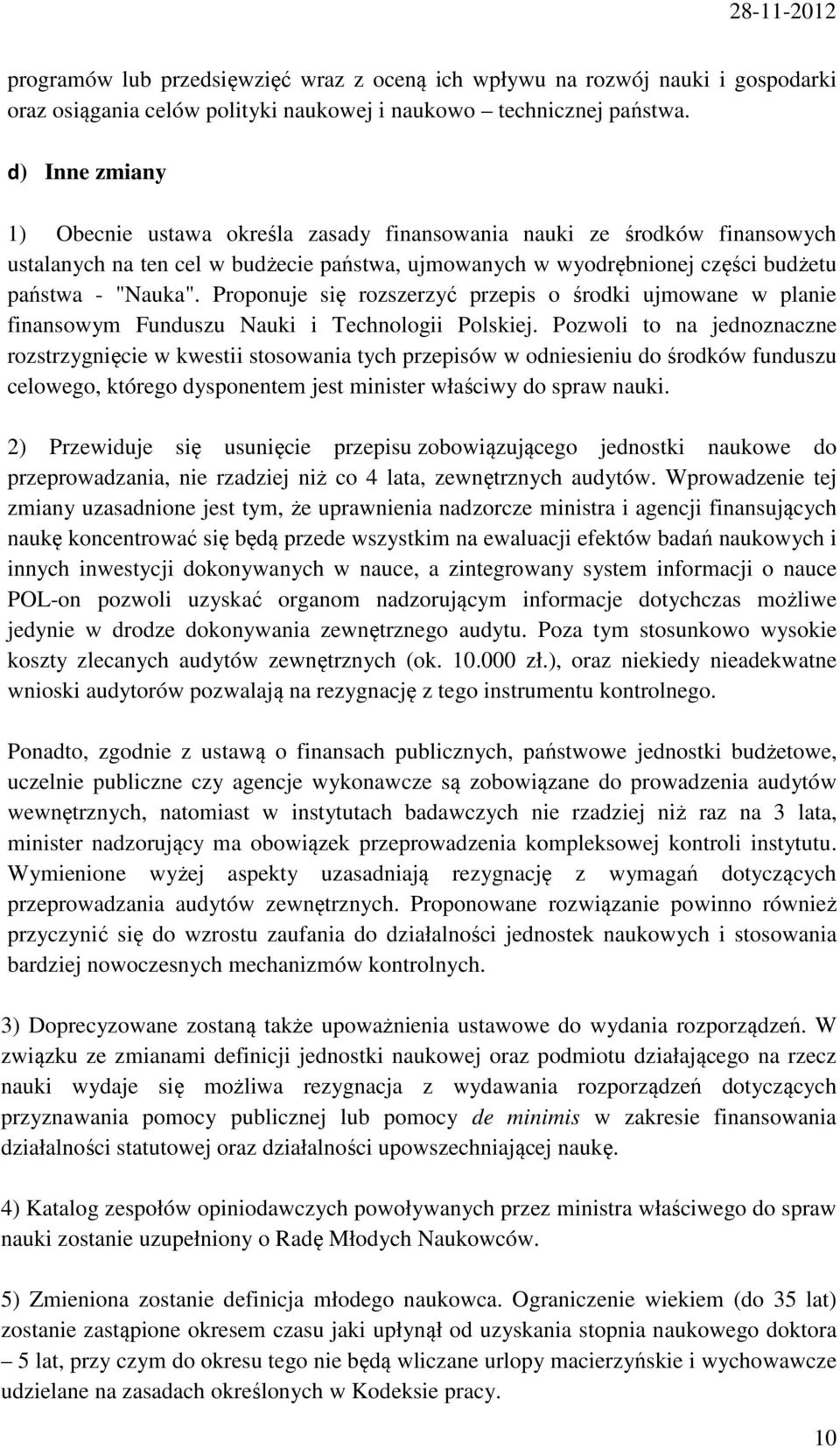 Proponuje się rozszerzyć przepis o środki ujmowane w planie finansowym Funduszu Nauki i Technologii Polskiej.