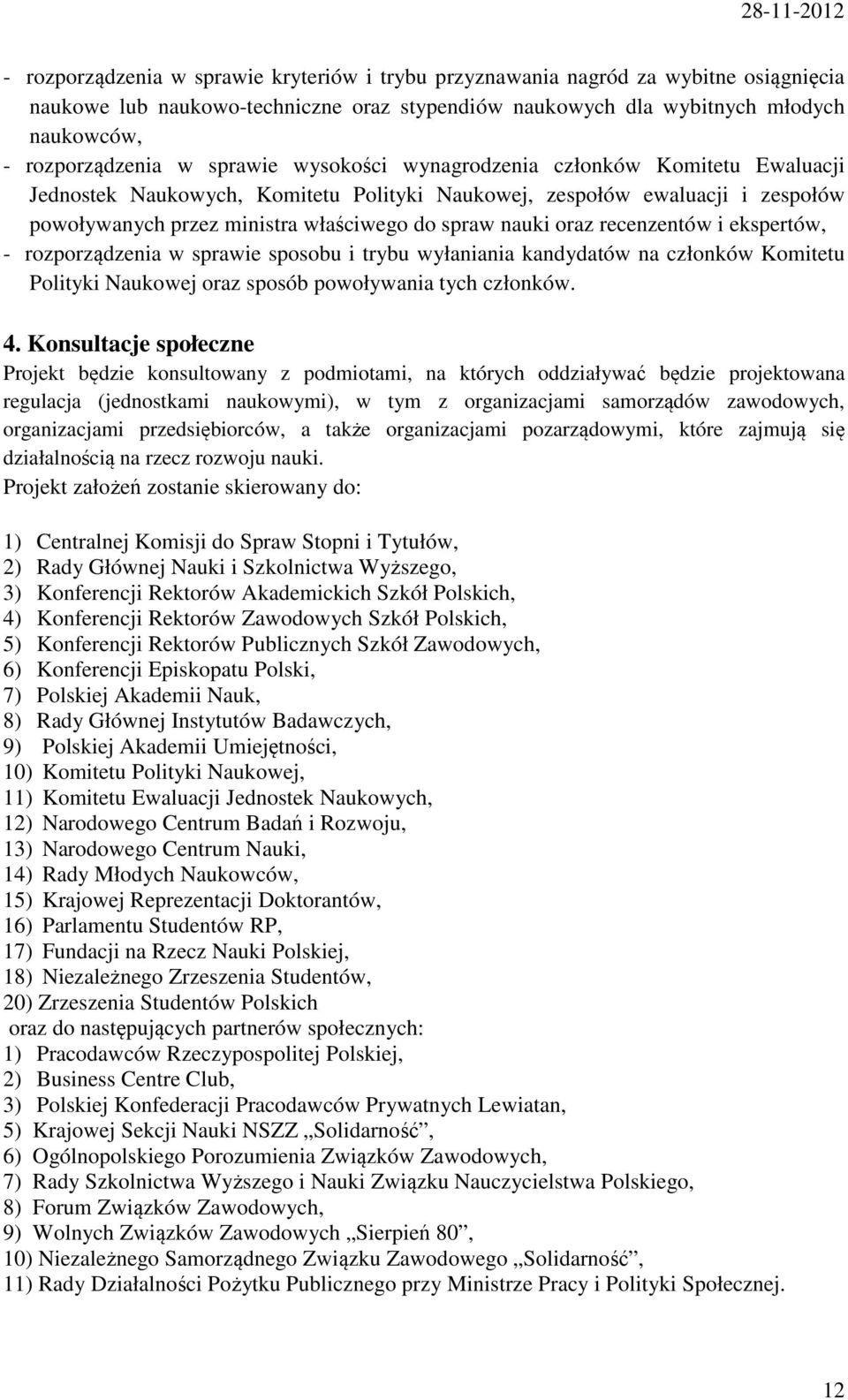 recenzentów i ekspertów, - rozporządzenia w sprawie sposobu i trybu wyłaniania kandydatów na członków Komitetu Polityki Naukowej oraz sposób powoływania tych członków. 4.
