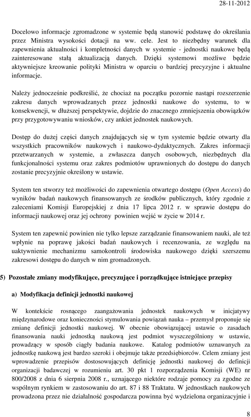 Dzięki systemowi możliwe będzie aktywniejsze kreowanie polityki Ministra w oparciu o bardziej precyzyjne i aktualne informacje.