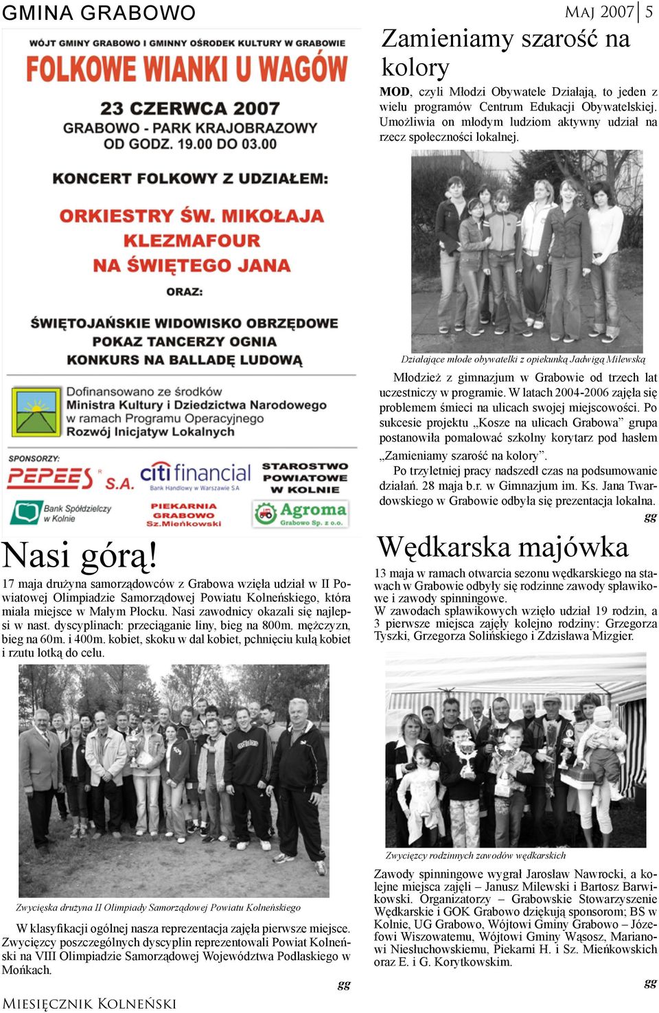 17 maja drużyna samorządowców z Grabowa wzięła udział w II Powiatowej Olimpiadzie Samorządowej Powiatu Kolneńskiego, która miała miejsce w Małym Płocku. Nasi zawodnicy okazali się najlepsi w nast.