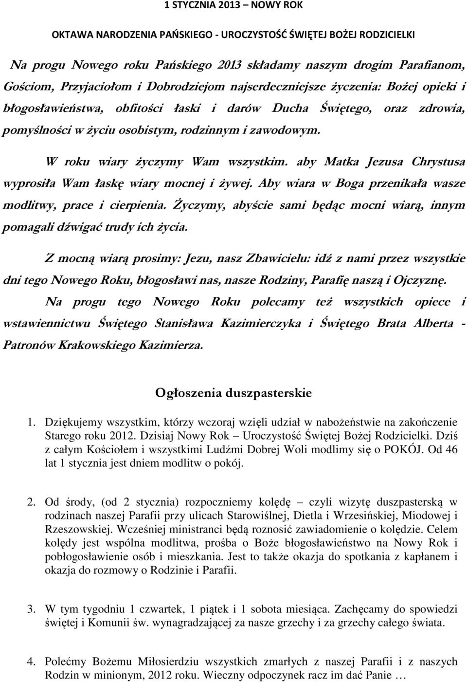 W roku wiary życzymy Wam wszystkim. aby Matka Jezusa Chrystusa wyprosiła Wam łaskę wiary mocnej i żywej. Aby wiara w Boga przenikała wasze modlitwy, prace i cierpienia.