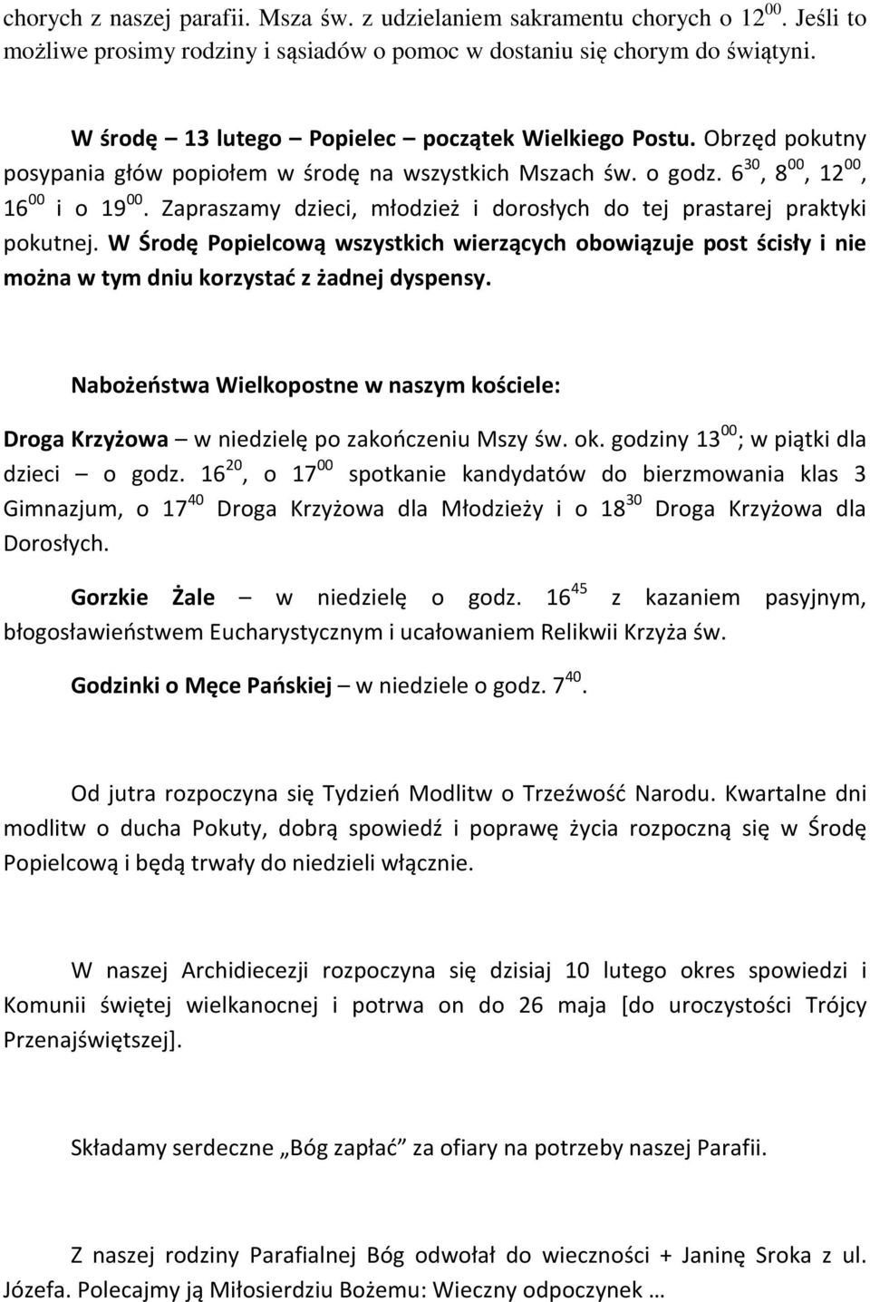 Zapraszamy dzieci, młodzież i dorosłych do tej prastarej praktyki pokutnej. W Środę Popielcową wszystkich wierzących obowiązuje post ścisły i nie można w tym dniu korzystać z żadnej dyspensy.