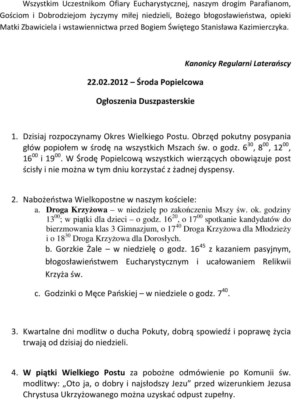 Obrzęd pokutny posypania głów popiołem w środę na wszystkich Mszach św. o godz. 6 30, 8 00, 12 00, 16 00 i 19 00.