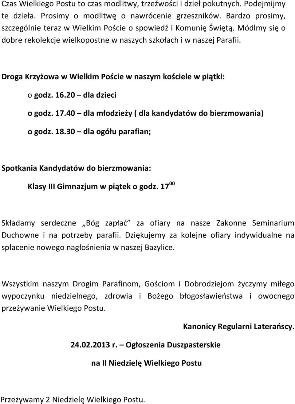 Droga Krzyżowa w Wielkim Poście w naszym kościele w piątki: o godz. 16.20 dla dzieci o godz. 17.40 dla młodzieży ( dla kandydatów do bierzmowania) o godz. 18.