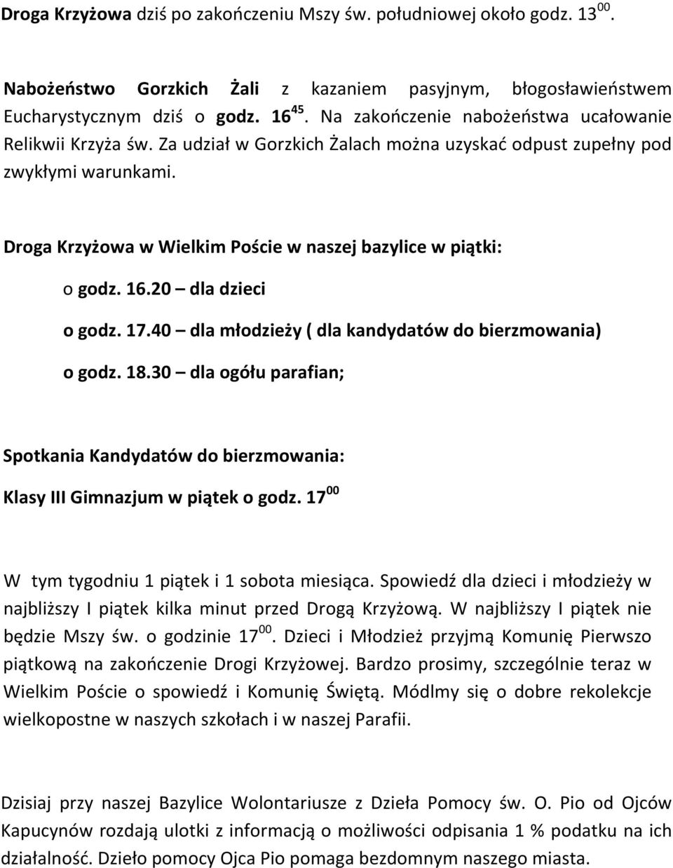 Droga Krzyżowa w Wielkim Poście w naszej bazylice w piątki: o godz. 16.20 dla dzieci o godz. 17.40 dla młodzieży ( dla kandydatów do bierzmowania) o godz. 18.