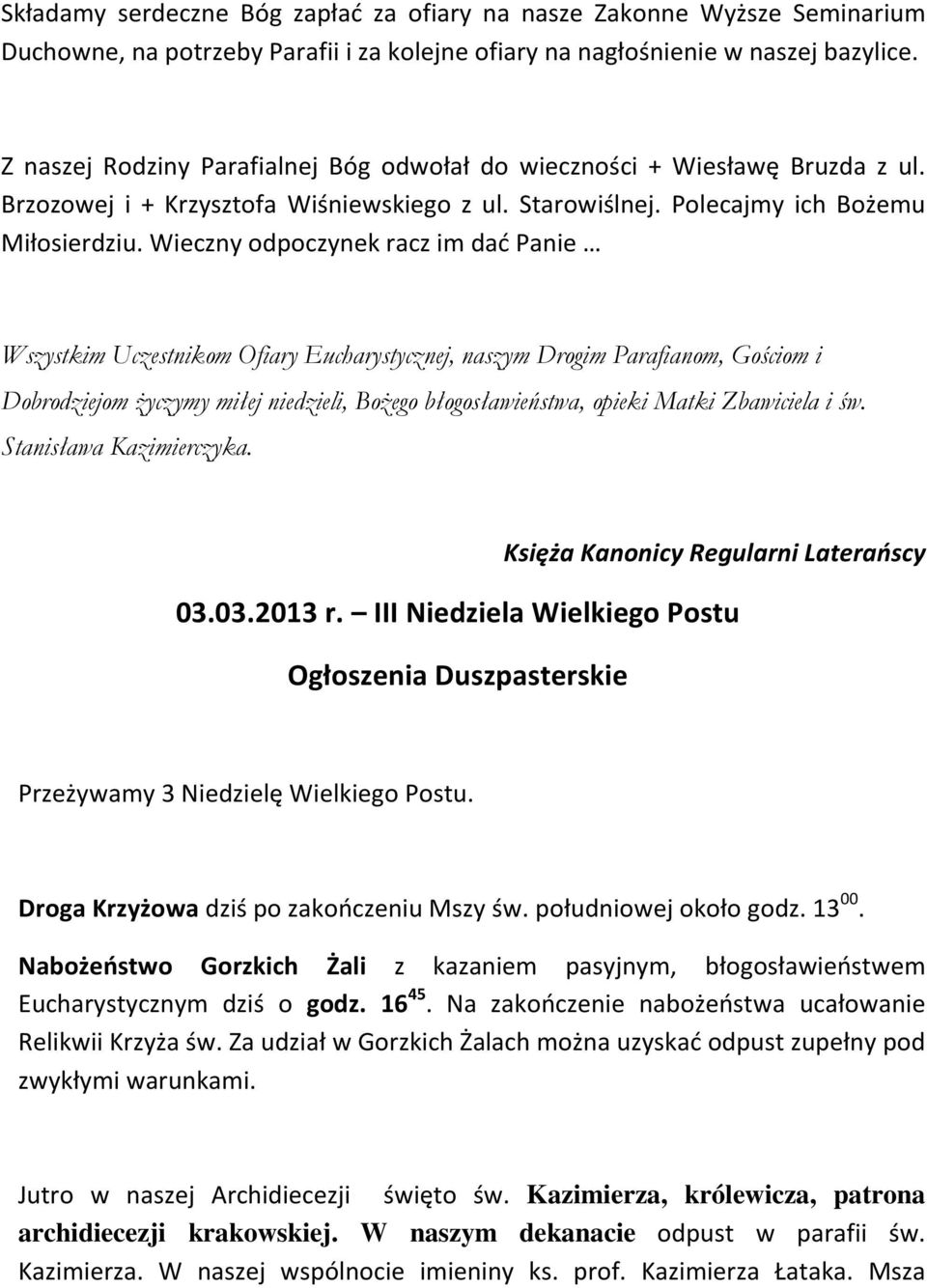 Wieczny odpoczynek racz im dać Panie Wszystkim Uczestnikom Ofiary Eucharystycznej, naszym Drogim Parafianom, Gościom i Dobrodziejom życzymy miłej niedzieli, Bożego błogosławieństwa, opieki Matki