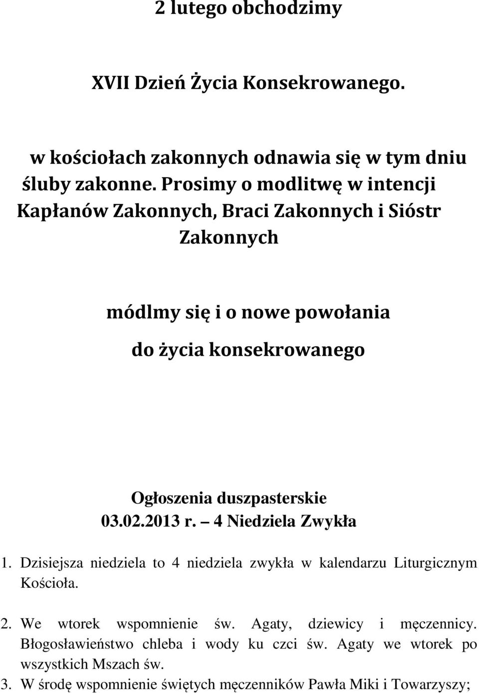 duszpasterskie 03.02.2013 r. 4 Niedziela Zwykła 1. Dzisiejsza niedziela to 4 niedziela zwykła w kalendarzu Liturgicznym Kościoła. 2.