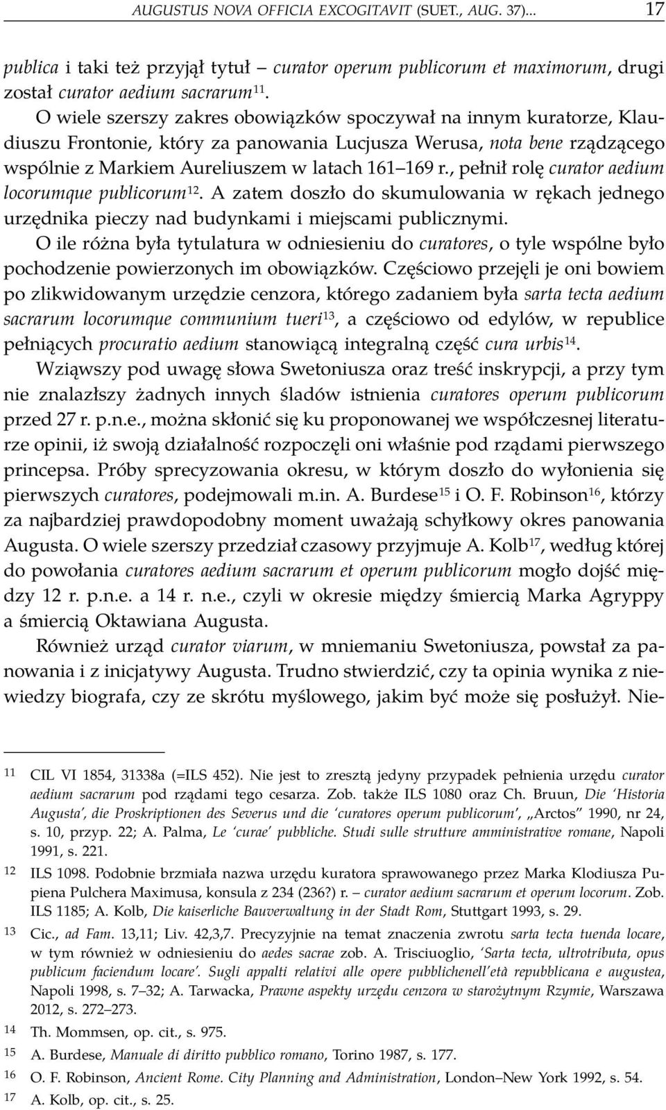 , pełnił rolę curator aedium locorumque publicorum 12. A zatem doszło do skumulowania w rękach jednego urzędnika pieczy nad budynkami i miejscami publicznymi.