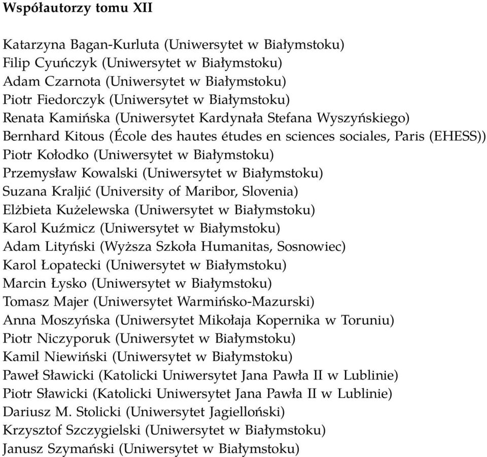 Przemysław Kowalski (Uniwersytet w Białymstoku) Suzana Kraljić (University of Maribor, Slovenia) Elżbieta Kużelewska (Uniwersytet w Białymstoku) Karol Kuźmicz (Uniwersytet w Białymstoku) Adam