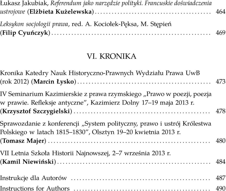 .. 473 IV Seminarium Kazimierskie z prawa rzymskiego Prawo w poezji, poezja w prawie. Refleksje antyczne, Kazimierz Dolny 17 19 maja 2013 r. (Krzysztof Szczygielski).
