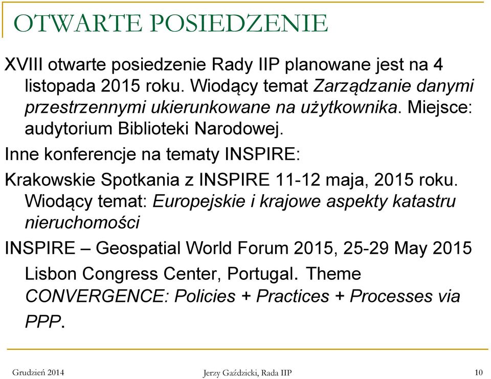Inne konferencje na tematy INSPIRE: Krakowskie Spotkania z INSPIRE 11-12 maja, 2015 roku.