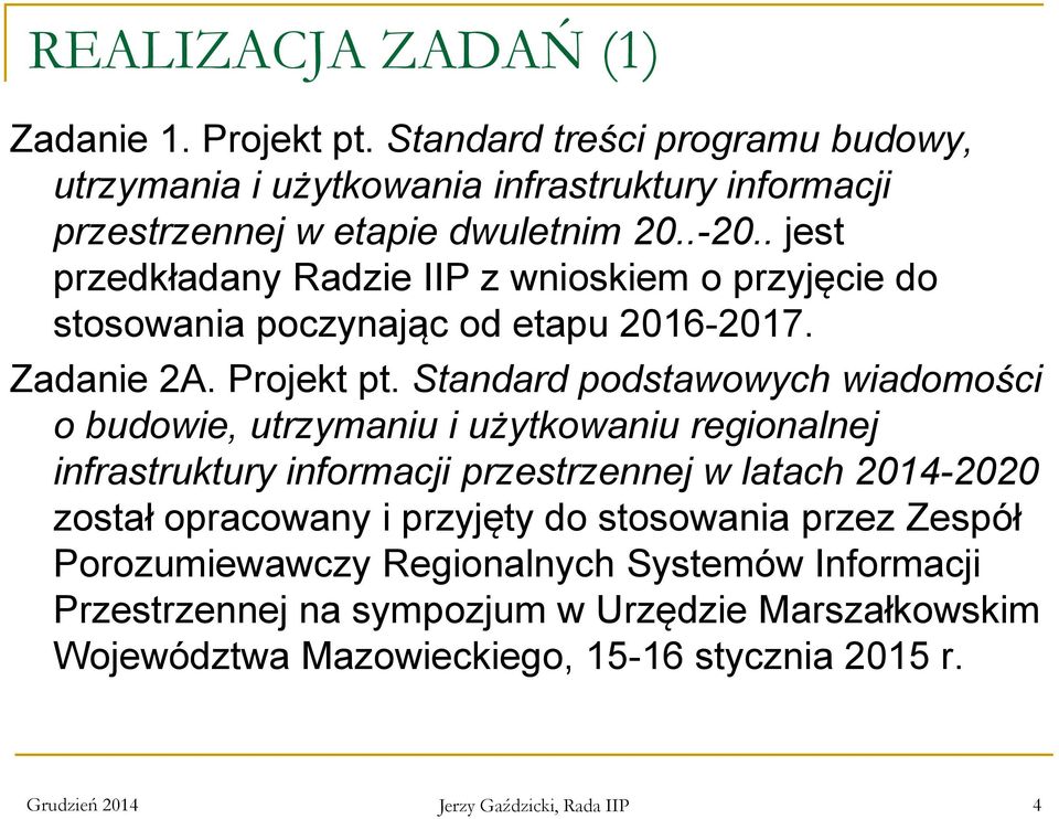 Standard podstawowych wiadomości o budowie, utrzymaniu i użytkowaniu regionalnej infrastruktury informacji przestrzennej w latach 2014-2020 został opracowany i przyjęty