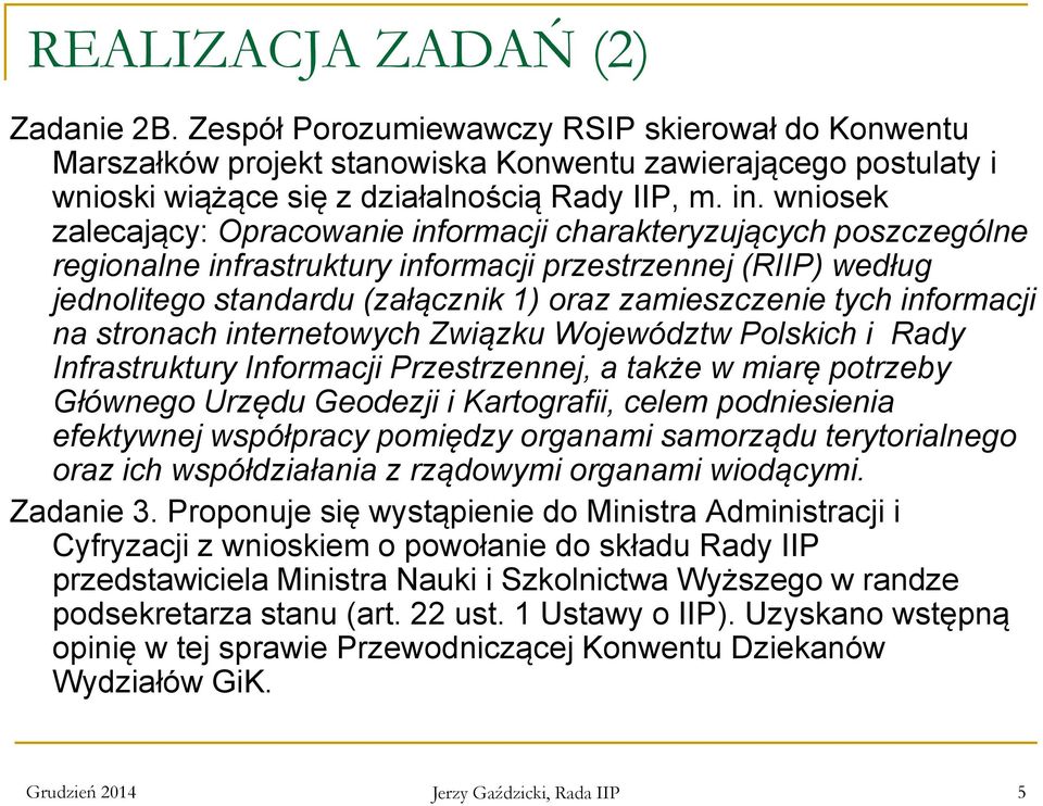 informacji na stronach internetowych Związku Województw Polskich i Rady Infrastruktury Informacji Przestrzennej, a także w miarę potrzeby Głównego Urzędu Geodezji i Kartografii, celem podniesienia