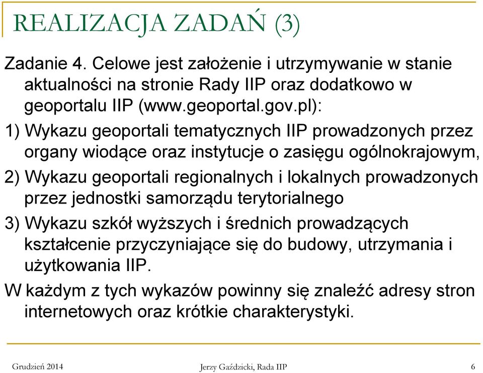 lokalnych prowadzonych przez jednostki samorządu terytorialnego 3) Wykazu szkół wyższych i średnich prowadzących kształcenie przyczyniające się do budowy,