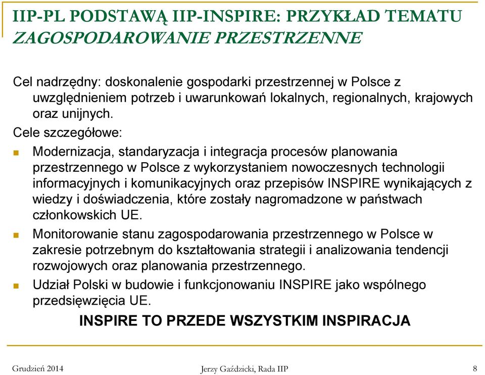 Cele szczegółowe: Modernizacja, standaryzacja i integracja procesów planowania przestrzennego w Polsce z wykorzystaniem nowoczesnych technologii informacyjnych i komunikacyjnych oraz przepisów
