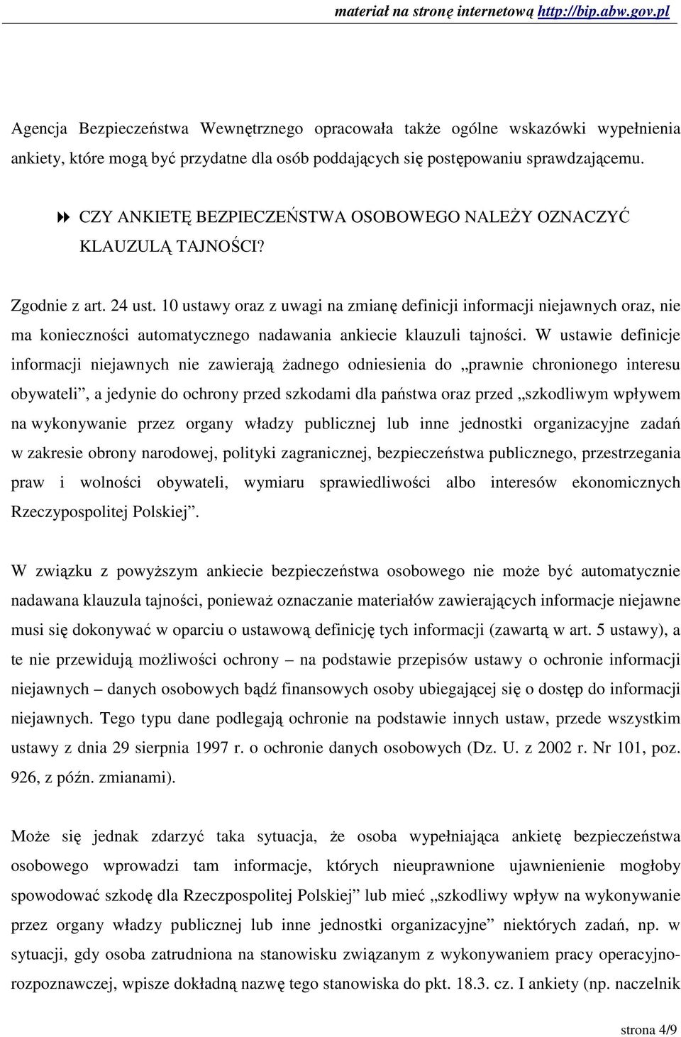 10 ustawy oraz z uwagi na zmianę definicji informacji niejawnych oraz, nie ma konieczności automatycznego nadawania ankiecie klauzuli tajności.