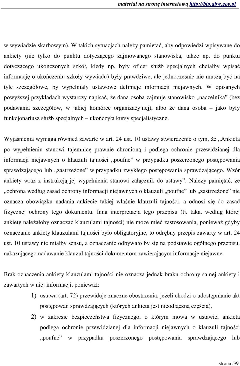 były oficer słuŝb specjalnych chciałby wpisać informację o ukończeniu szkoły wywiadu) były prawdziwe, ale jednocześnie nie muszą być na tyle szczegółowe, by wypełniały ustawowe definicje informacji