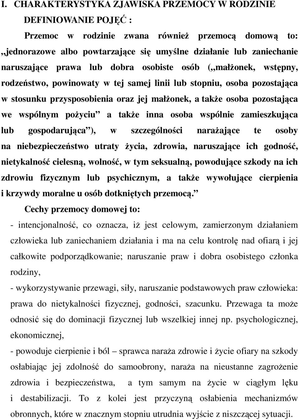 pozostająca we wspólnym poŝyciu a takŝe inna osoba wspólnie zamieszkująca lub gospodarująca ), w szczególności naraŝające te osoby na niebezpieczeństwo utraty Ŝycia, zdrowia, naruszające ich godność,