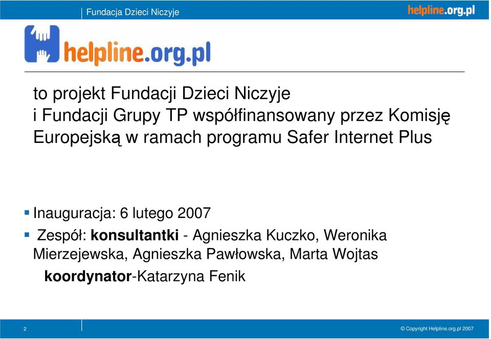 Inauguracja: 6 lutego 2007 Zespół: konsultantki - Agnieszka Kuczko,