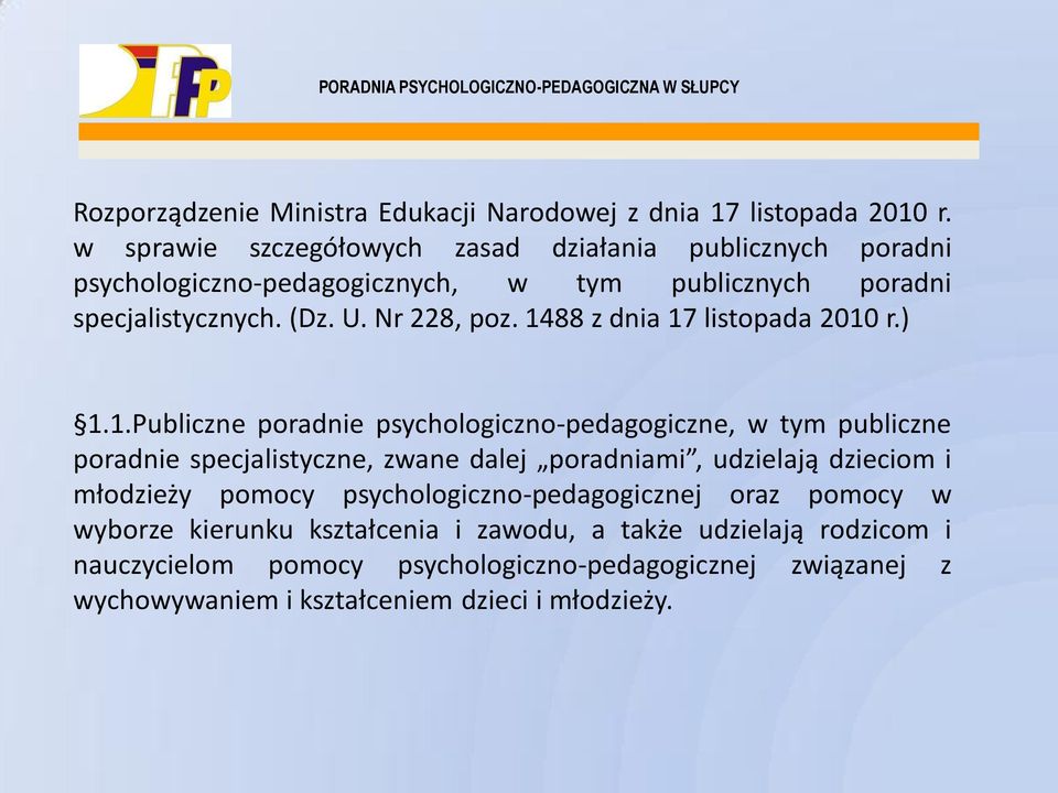 1488 z dnia 17 listopada 2010 r.) 1.1.Publiczne poradnie psychologiczno-pedagogiczne, w tym publiczne poradnie specjalistyczne, zwane dalej poradniami,