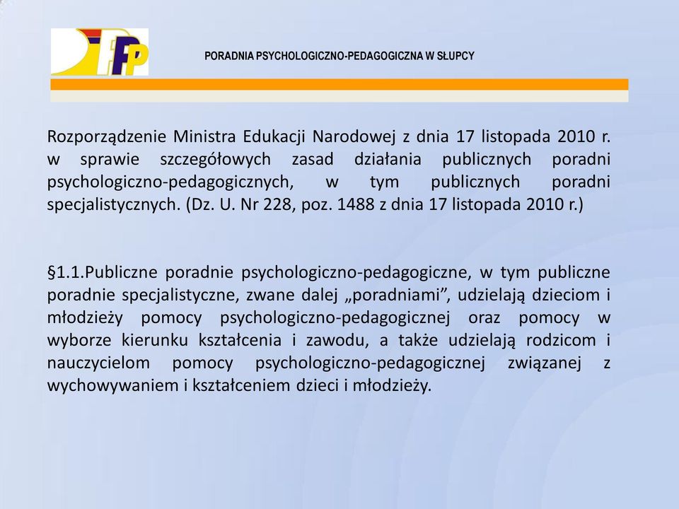 1488 z dnia 17 listopada 2010 r.) 1.1.Publiczne poradnie psychologiczno-pedagogiczne, w tym publiczne poradnie specjalistyczne, zwane dalej poradniami,