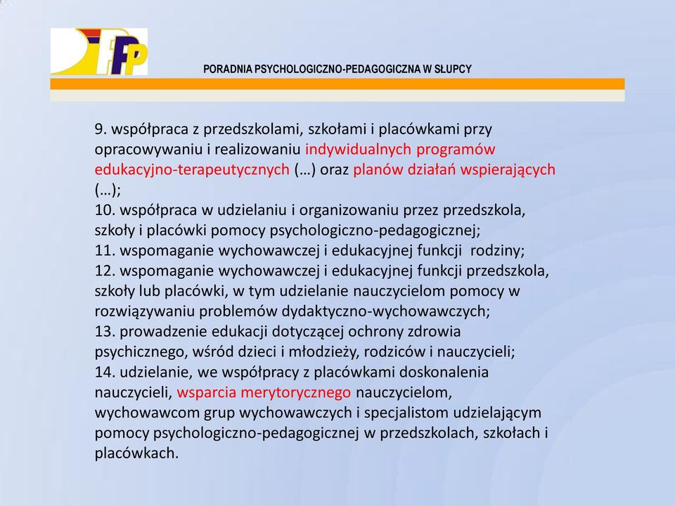 wspomaganie wychowawczej i edukacyjnej funkcji przedszkola, szkoły lub placówki, w tym udzielanie nauczycielom pomocy w rozwiązywaniu problemów dydaktyczno-wychowawczych; 13.