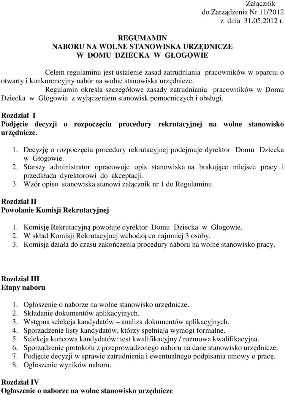 Regulamin określa szczegółowe zasady zatrudniania pracowników w Domu Dziecka w Głogowie z wyłączeniem stanowisk pomocniczych i obsługi.