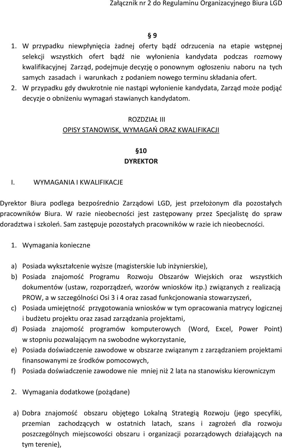 W przypadku gdy dwukrotnie nie nastąpi wyłonienie kandydata, Zarząd może podjąć decyzje o obniżeniu wymagań stawianych kandydatom.