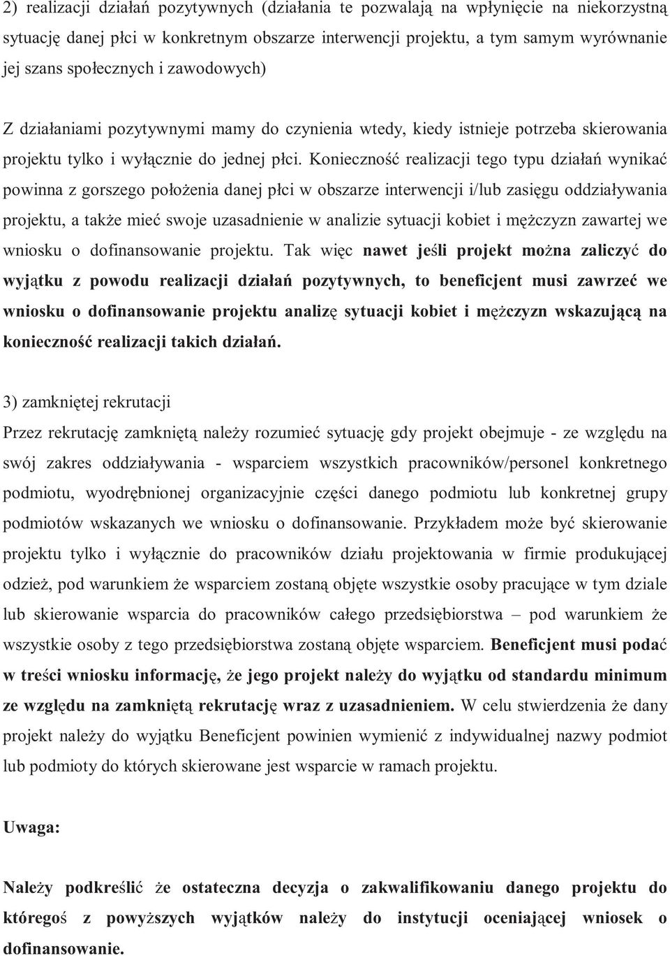 Konieczno realizacji tego typu działa wynika powinna z gorszego poło enia danej płci w obszarze interwencji i/lub zasi gu oddziaływania projektu, a tak e mie swoje uzasadnienie w analizie sytuacji
