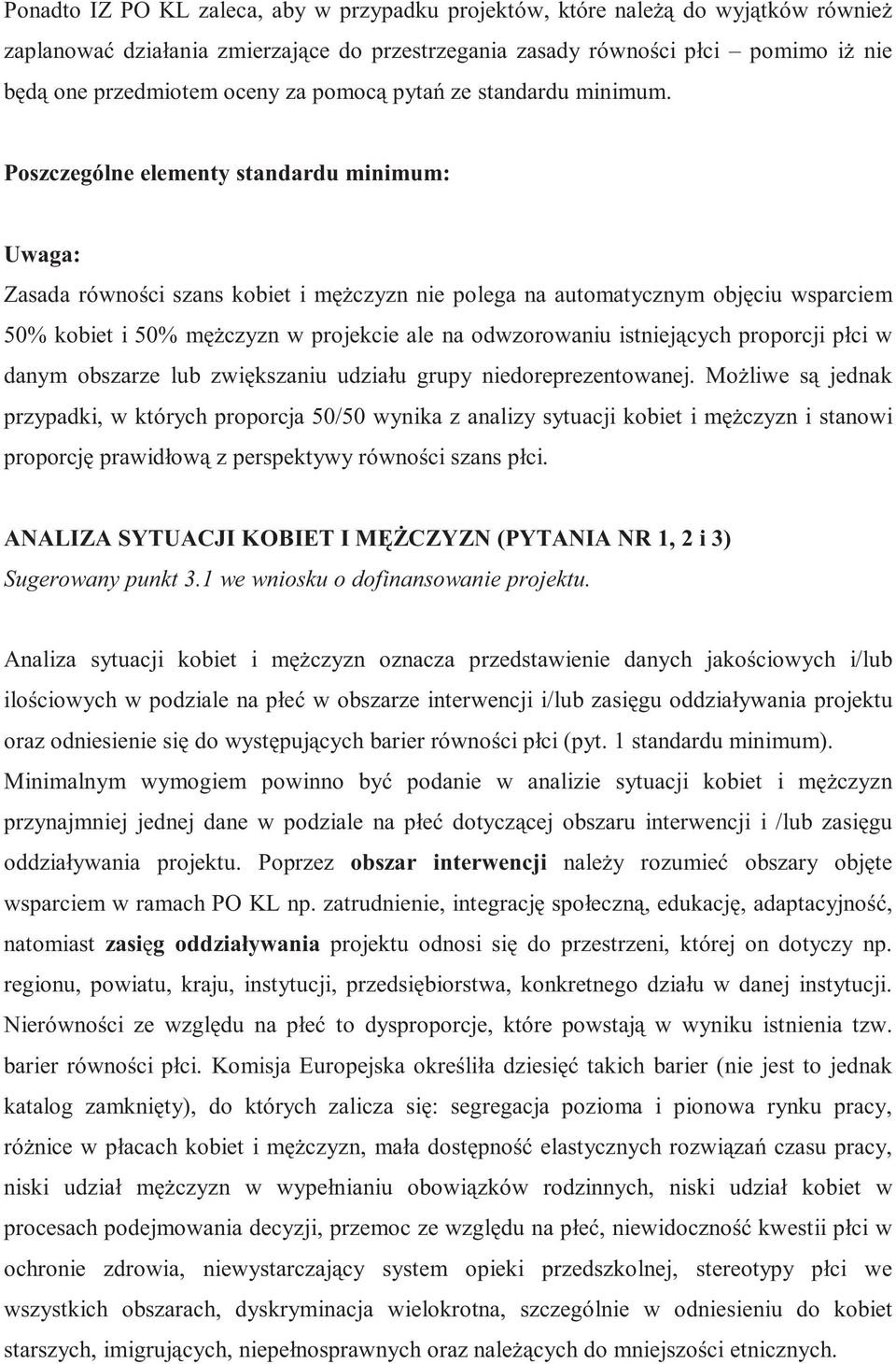 Poszczególne elementy standardu minimum: Uwaga: Zasada równo ci szans kobiet i m czyzn nie polega na automatycznym obj ciu wsparciem 50% kobiet i 50% m czyzn w projekcie ale na odwzorowaniu istniej