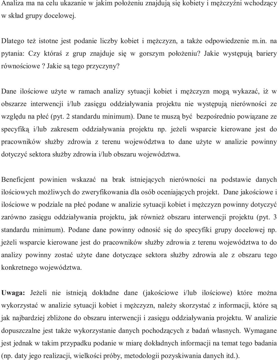 Dane ilo ciowe u yte w ramach analizy sytuacji kobiet i m czyzn mog wykaza, i w obszarze interwencji i/lub zasi gu oddziaływania projektu nie wyst puj nierówno ci ze wzgl du na płe (pyt.