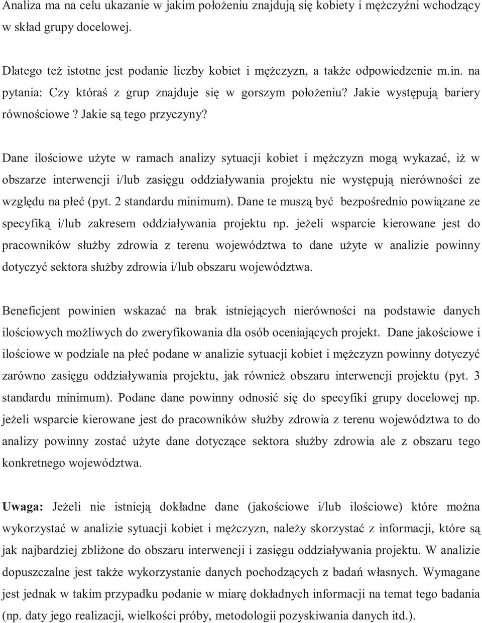 Dane ilo ciowe u yte w ramach analizy sytuacji kobiet i m czyzn mog wykaza, i w obszarze interwencji i/lub zasi gu oddziaływania projektu nie wyst puj nierówno ci ze wzgl du na płe (pyt.