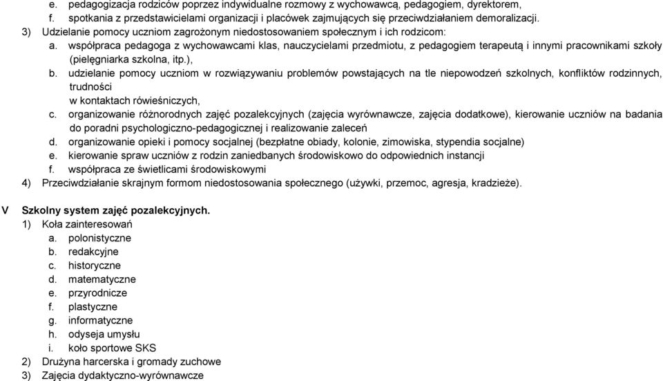współpraca pedagoga z wychowawcami klas, nauczycielami przedmiotu, z pedagogiem terapeutą i innymi pracownikami szkoły (pielęgniarka szkolna, itp.), b.