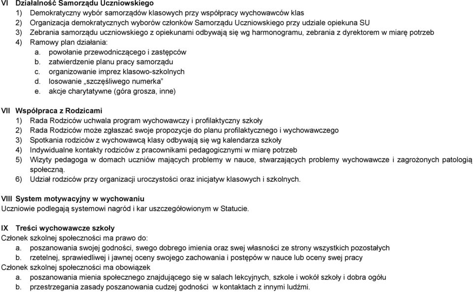 powołanie przewodniczącego i zastępców b. zatwierdzenie planu pracy samorządu c. organizowanie imprez klasowo-szkolnych d. losowanie szczęśliwego numerka e.