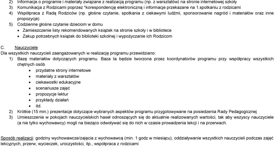 głośne czytanie, spotkania z ciekawymi ludźmi, sponsorowanie nagród i materiałów oraz inne propozycje) 5) Codzienne głośne czytanie dzieciom w domu Zamieszczenie listy rekomendowanych książek na