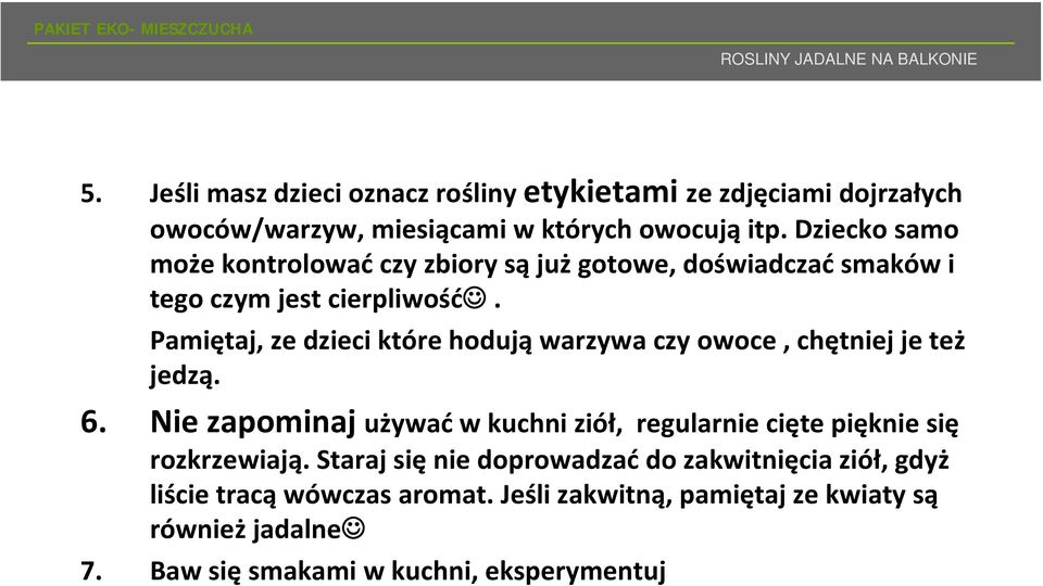 Dziecko samo może kontrolować czy zbiory są już gotowe, doświadczać smaków i tego czym jest cierpliwość.