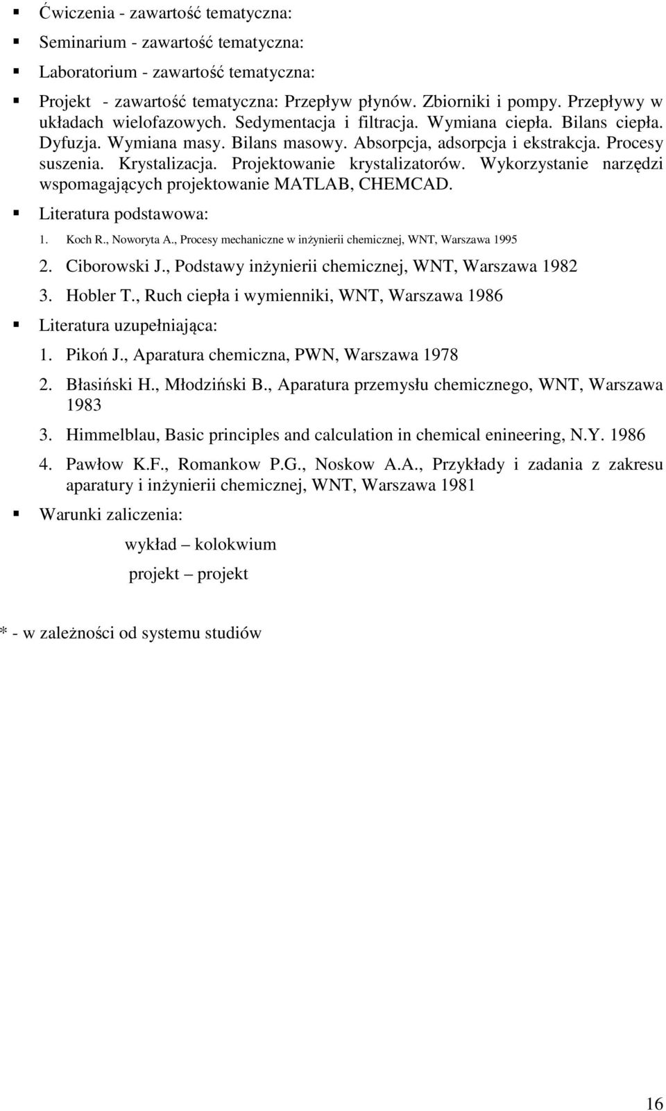 Projektowanie krystalizatorów. Wykorzystanie narzędzi wspomagających projektowanie MATLAB, CHEMCAD. Literatura podstawowa: 1. Koch R., Noworyta A.