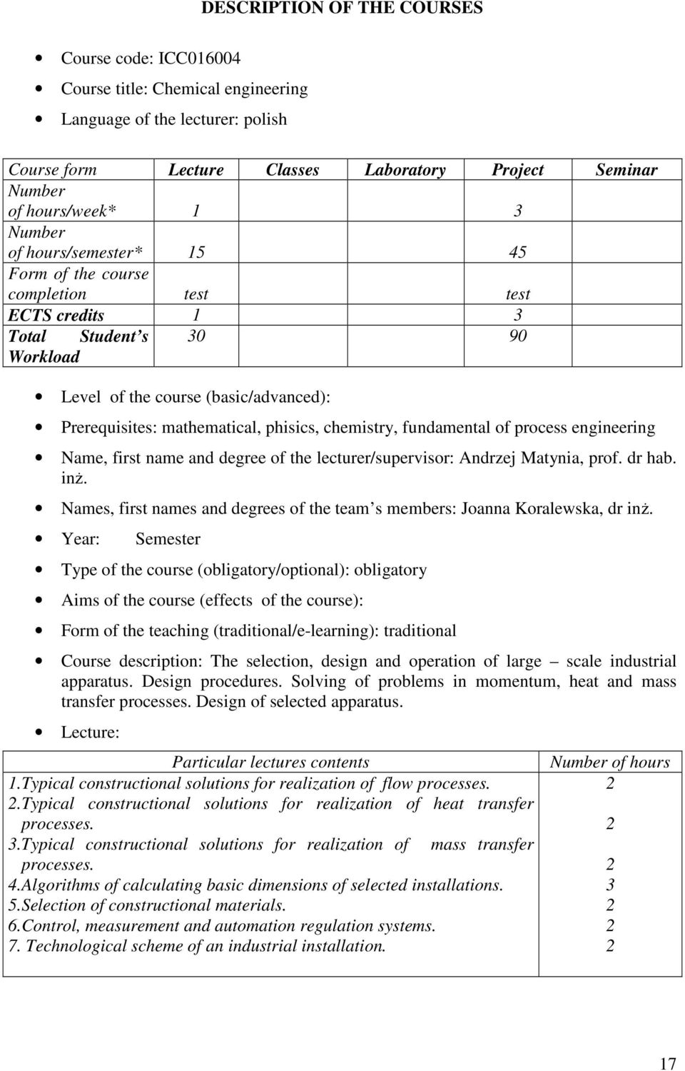 chemistry, fundamental of process engineering Name, first name and degree of the lecturer/supervisor: Andrzej Matynia, prof. dr hab. inż.