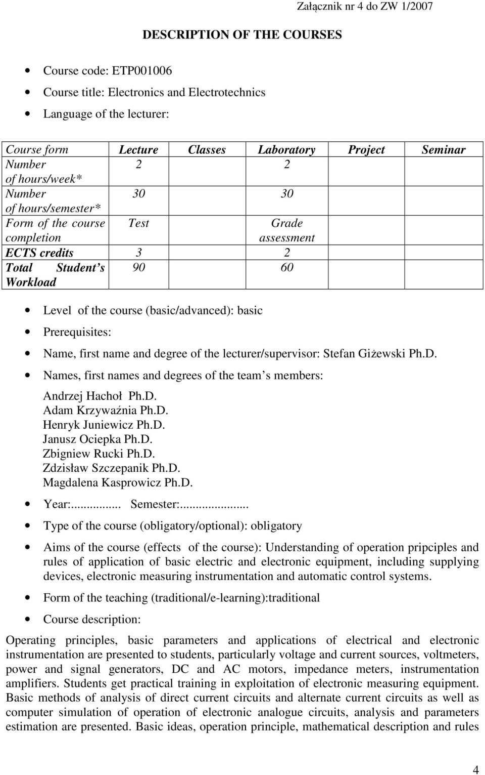 basic Prerequisites: Name, first name and degree of the lecturer/supervisor: Stefan Giżewski Ph.D. Names, first names and degrees of the team s members: Andrzej Hachoł Ph.D. Adam Krzywaźnia Ph.D. Henryk Juniewicz Ph.