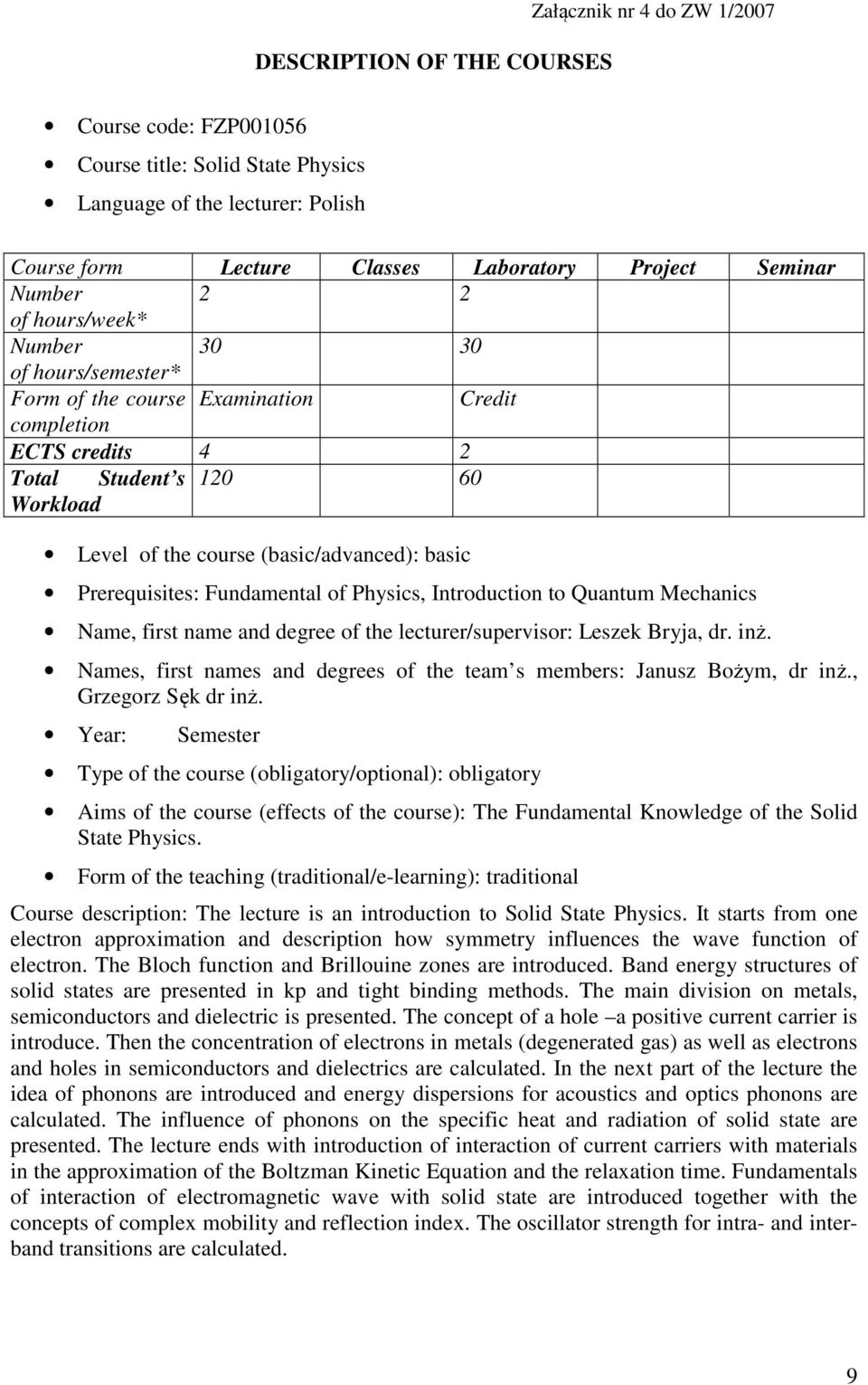 Prerequisites: Fundamental of Physics, Introduction to Quantum Mechanics Name, first name and degree of the lecturer/supervisor: Leszek Bryja, dr. inż.