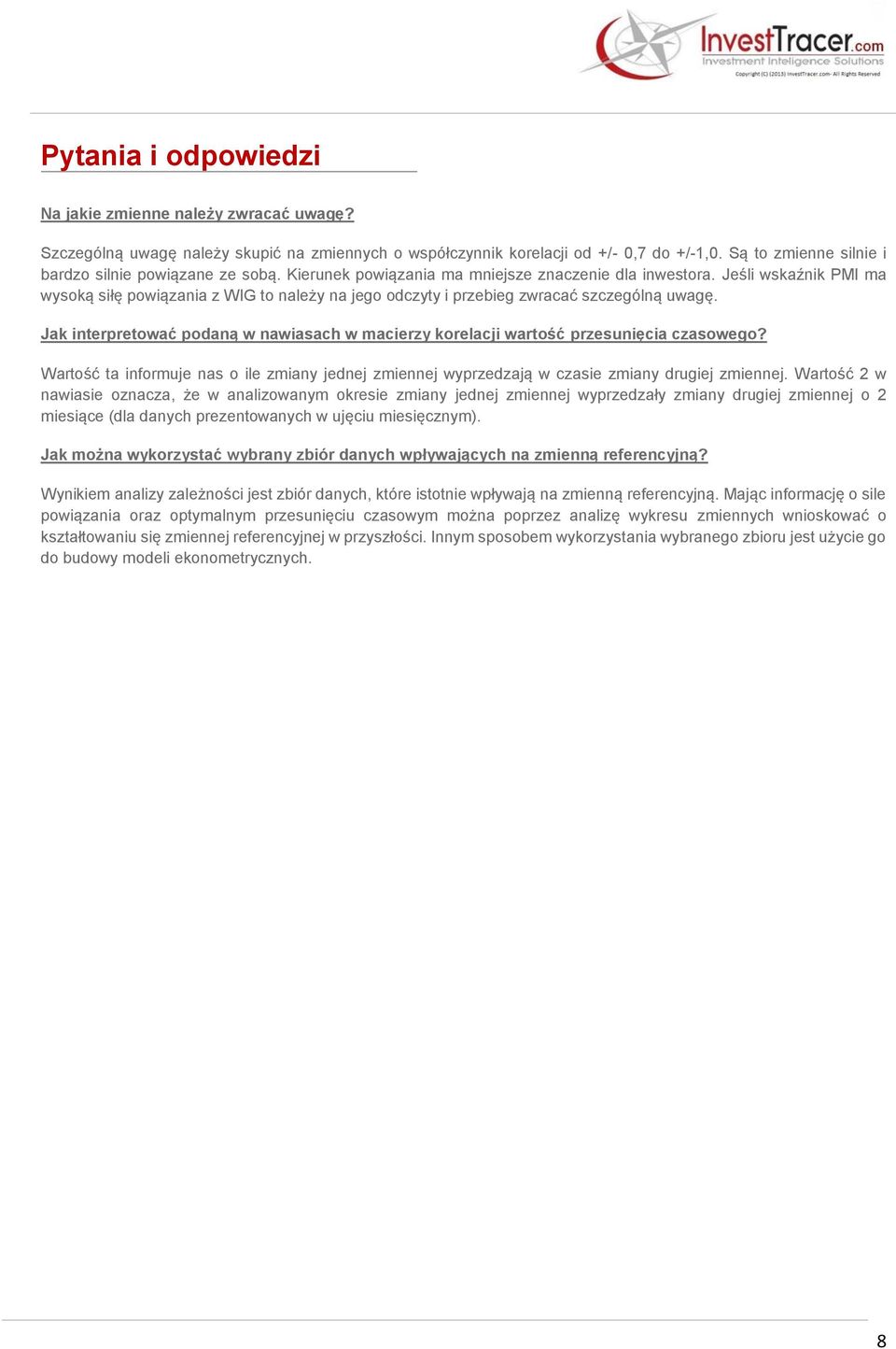 Jeśli wskaźnik PMI ma wysoką siłę powiązania z WIG to należy na jego odczyty i przebieg zwracać szczególną uwagę.
