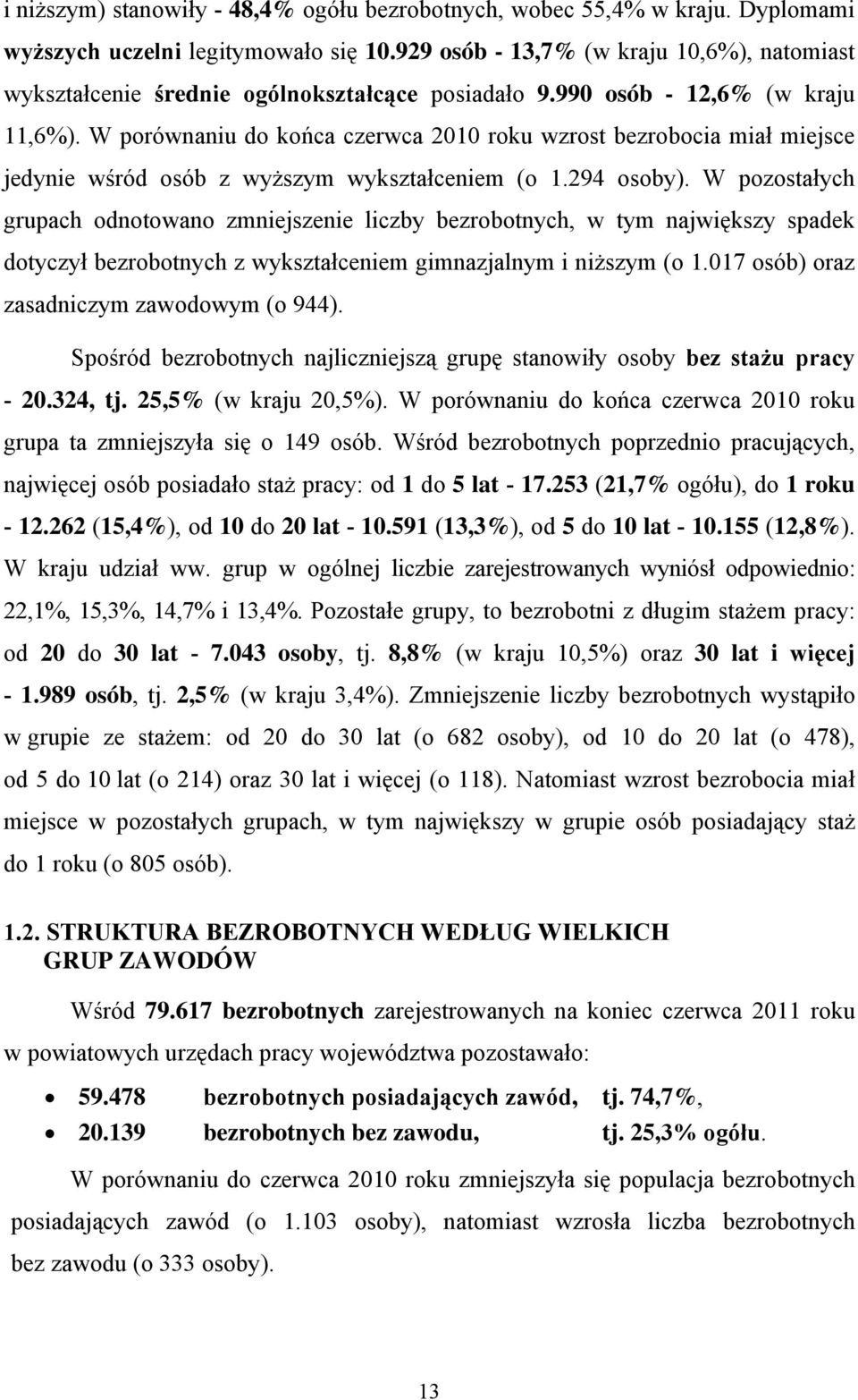 W porównaniu do końca czerwca 21 roku wzrost bezrobocia miał miejsce jedynie wśród osób z wyższym wykształceniem (o 1.294 osoby).