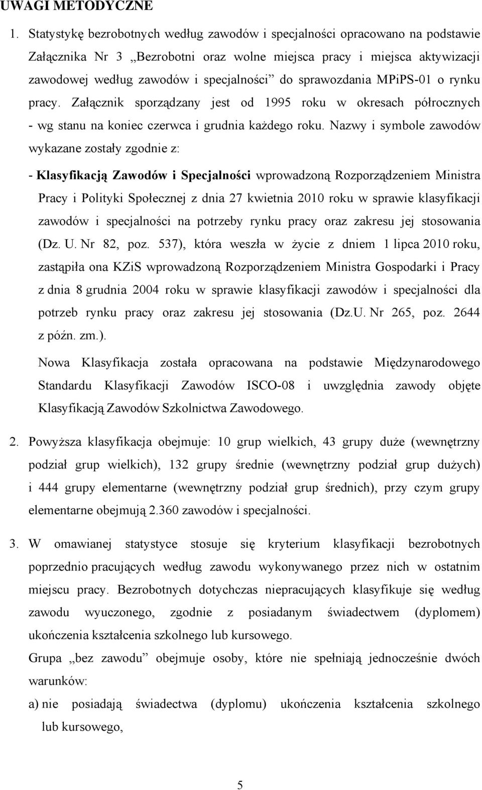 o rynku pracy. Załącznik sporządzany jest od 1995 roku w okresach półrocznych - wg stanu na koniec czerwca i grudnia każdego roku.