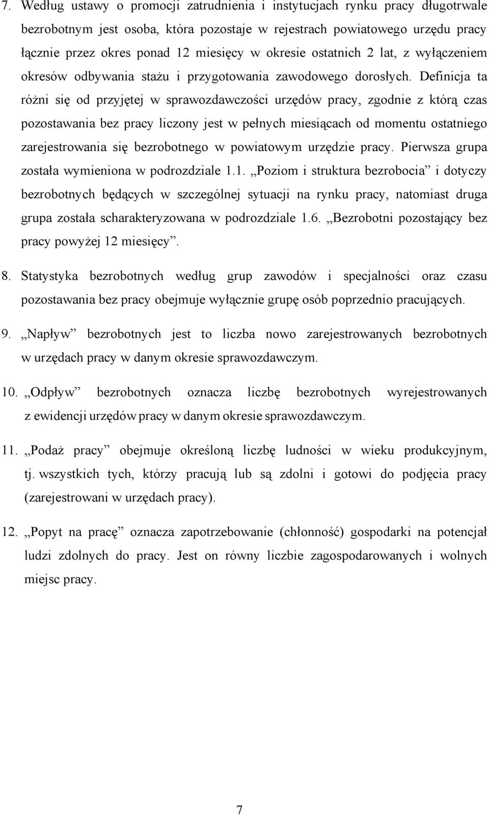 Definicja ta różni się od przyjętej w sprawozdawczości urzędów pracy, zgodnie z którą czas pozostawania bez pracy liczony jest w pełnych miesiącach od momentu ostatniego zarejestrowania się