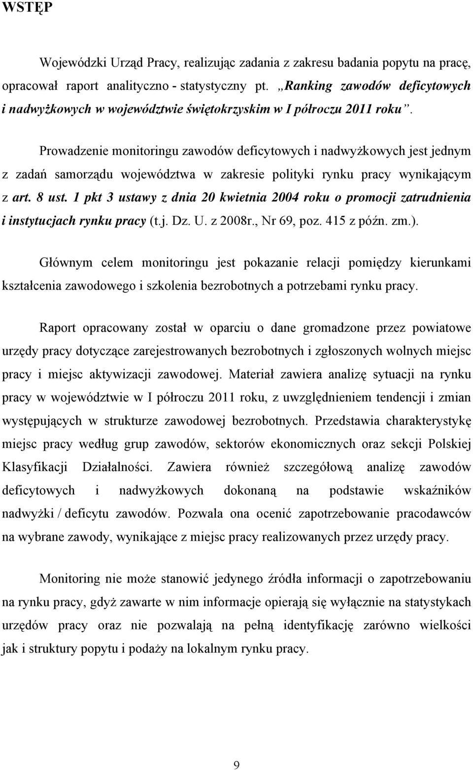 Prowadzenie monitoringu deficytowych i nadwyżkowych jest jednym z zadań samorządu województwa w zakresie polityki rynku pracy wynikającym z art. 8 ust.