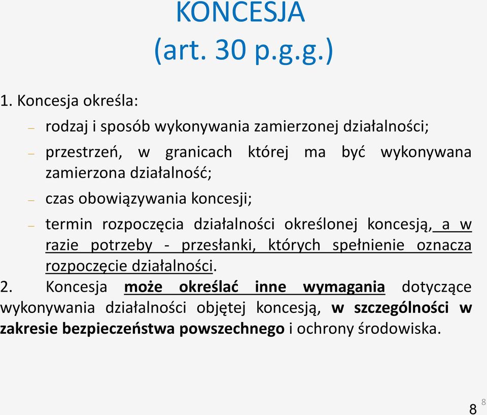 zamierzona działalność; czas obowiązywania koncesji; termin rozpoczęcia działalności określonej koncesją, a w razie potrzeby -